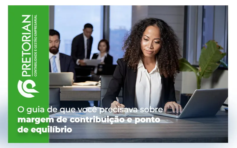 O Guia De Que VocÊ Precisava Sobre Margem De ContribuiÇÃo E Ponto De EquilÍbrio Blog